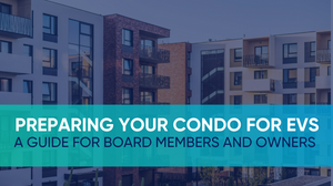 Preparing Your Condo for the EV Revolution: A Guide for Board Members and Owners