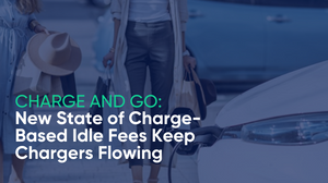 Charge and Go: New State of Charge-Based Idle Fees by Electric Avenue Keep Chargers Flowing